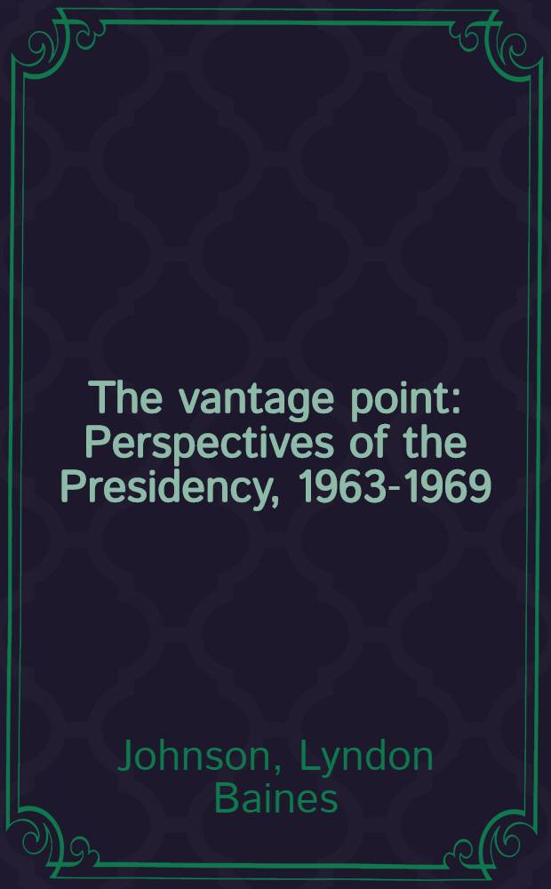 The vantage point : Perspectives of the Presidency, 1963-1969