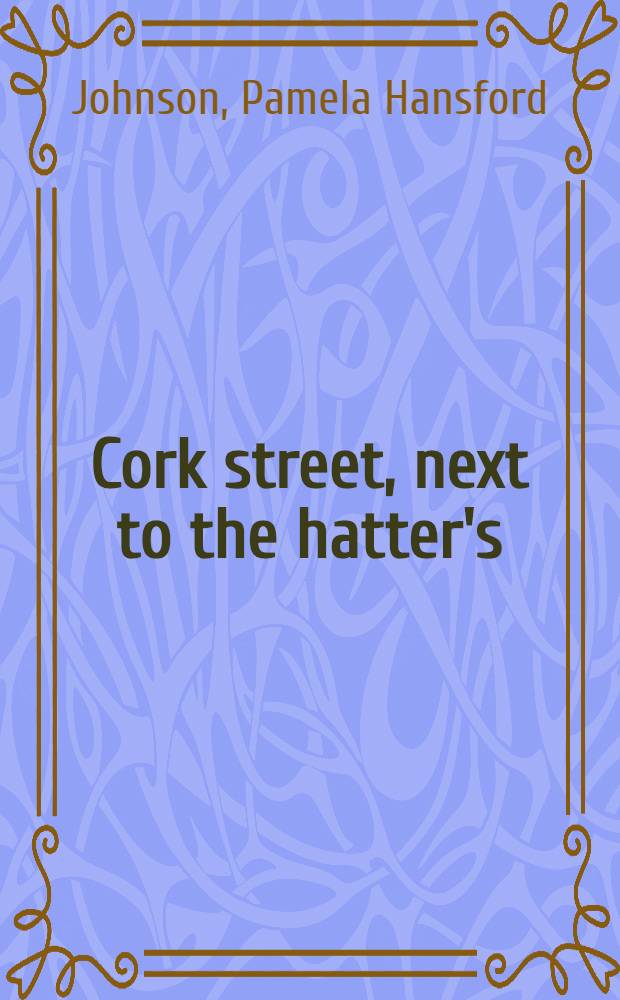 Cork street, next to the hatter's : A novel in bad taste