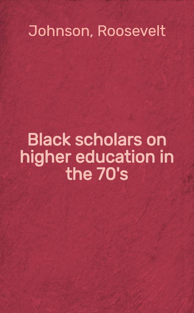 Black scholars on higher education in the 70's