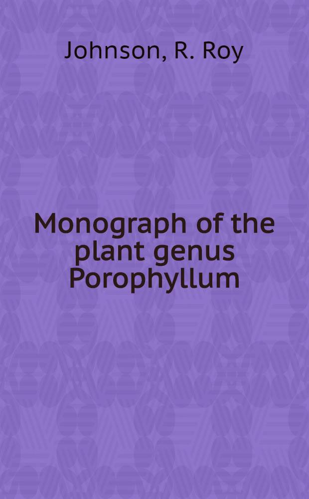 Monograph of the plant genus Porophyllum (Compositae-Helenieae)