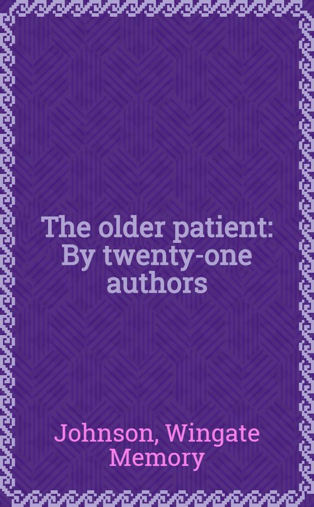 The older patient : By twenty-one authors