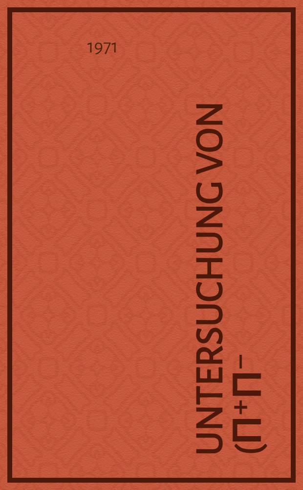 Untersuchung von (π⁺π⁻)-Streueffekten in der Reaktion π⁺ρ→Δ⁺⁺π⁺π⁻ bei 5 GeV/c. : Inaug.-Diss. ... der ... Math.-naturwiss. Fak. der ... Univ. zu Bonn