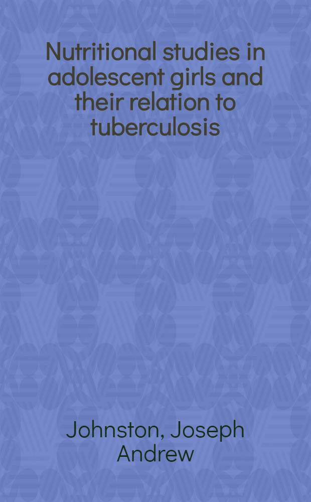 Nutritional studies in adolescent girls and their relation to tuberculosis