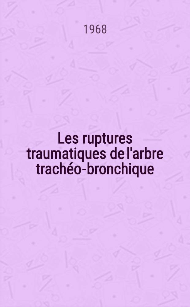 Les ruptures traumatiques de l'arbre trachéo-bronchique : À propos de 3 observations : Thèse ..