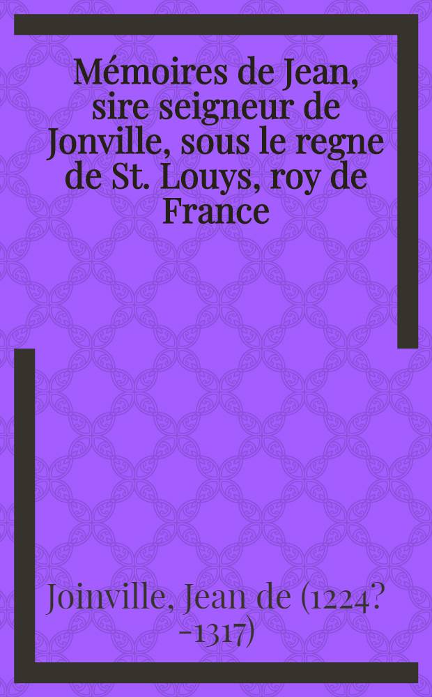 Mémoires de Jean, sire seigneur de Jonville, sous le regne de St. Louys, roy de France : Avec la généalogie de la maison de Bourbon