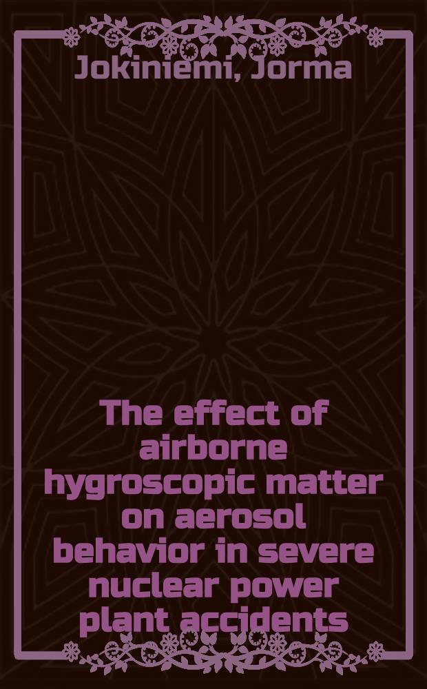 The effect of airborne hygroscopic matter on aerosol behavior in severe nuclear power plant accidents : Acad. diss