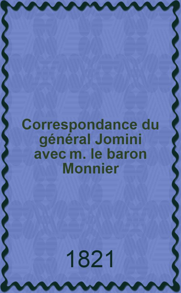 Correspondance du général Jomini avec m. le baron Monnier