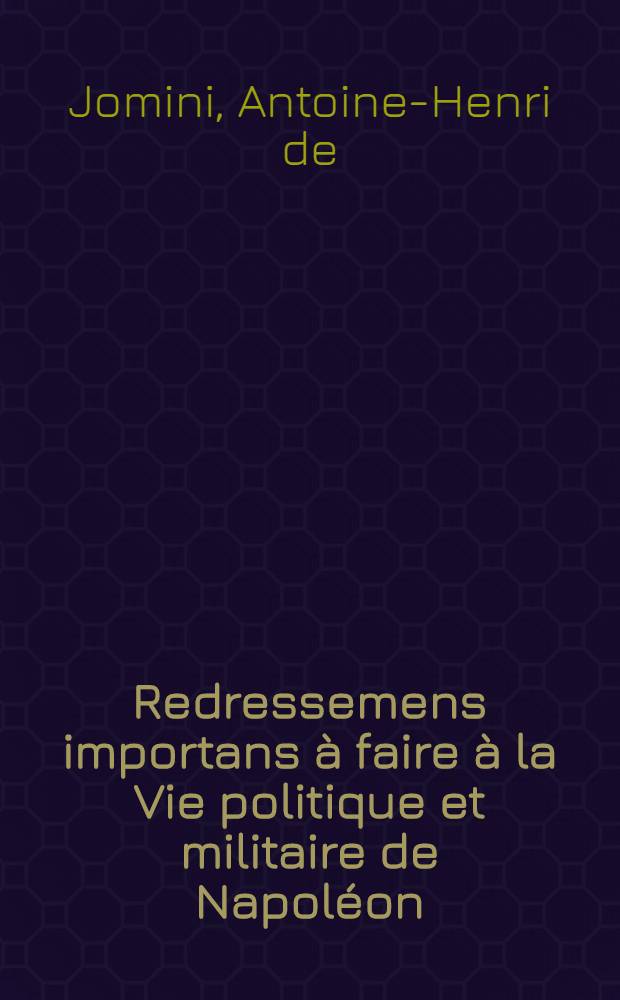 Redressemens importans à faire à la Vie politique et militaire de Napoléon