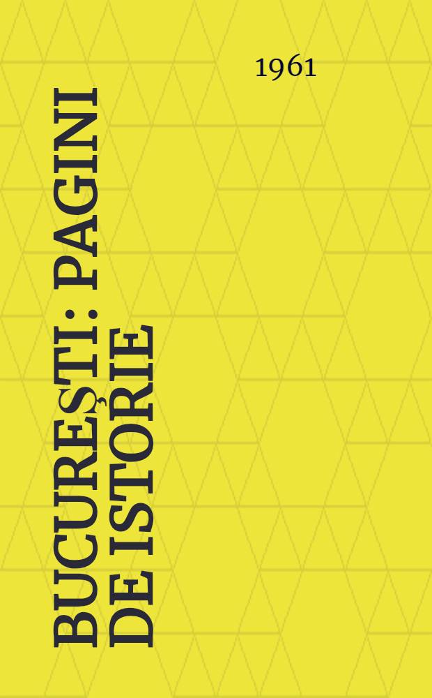 Bucureşti : Pagini de istorie