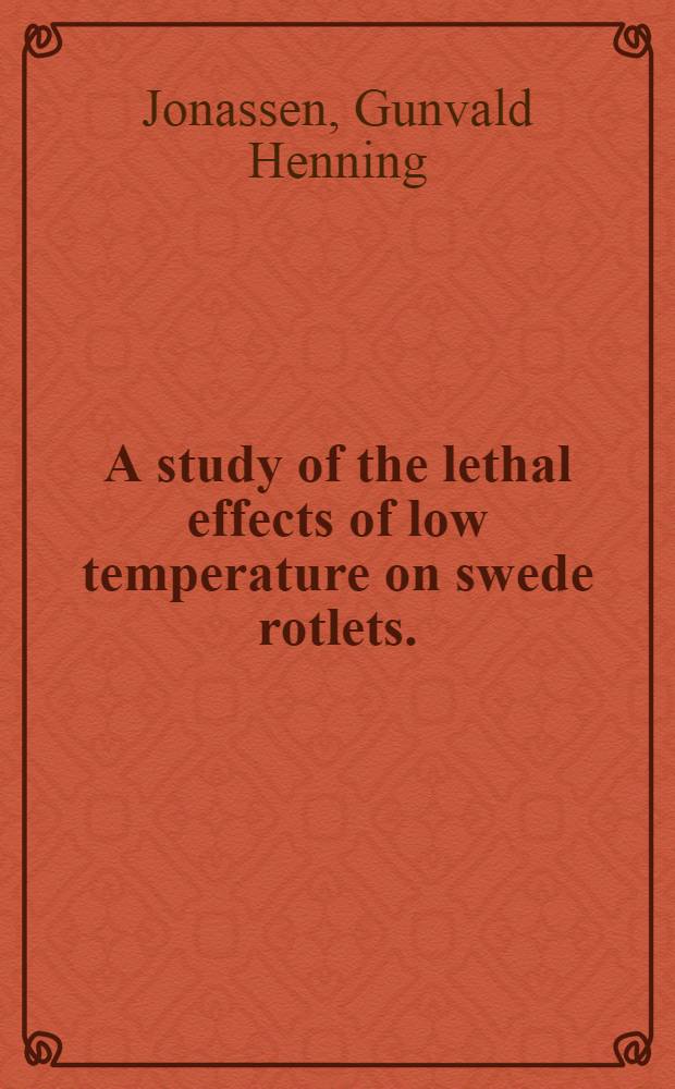 A study of the lethal effects of low temperature on swede rotlets. (Brassica napus rapifera Metzg. Sinsk)
