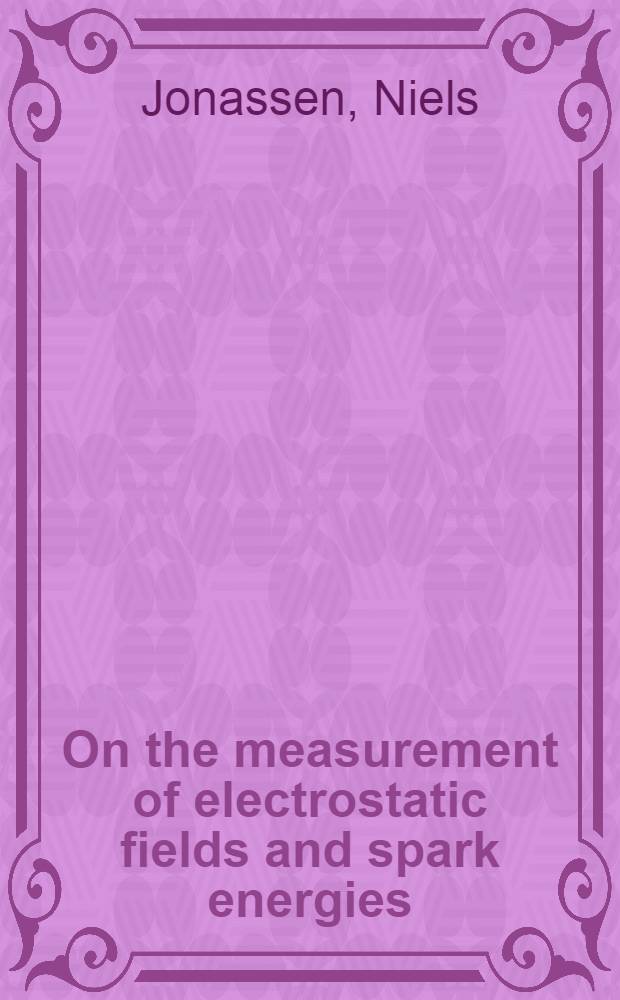On the measurement of electrostatic fields and spark energies