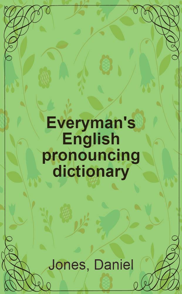 Everyman's English pronouncing dictionary : Containing 58.000 words in international phonetic transcription