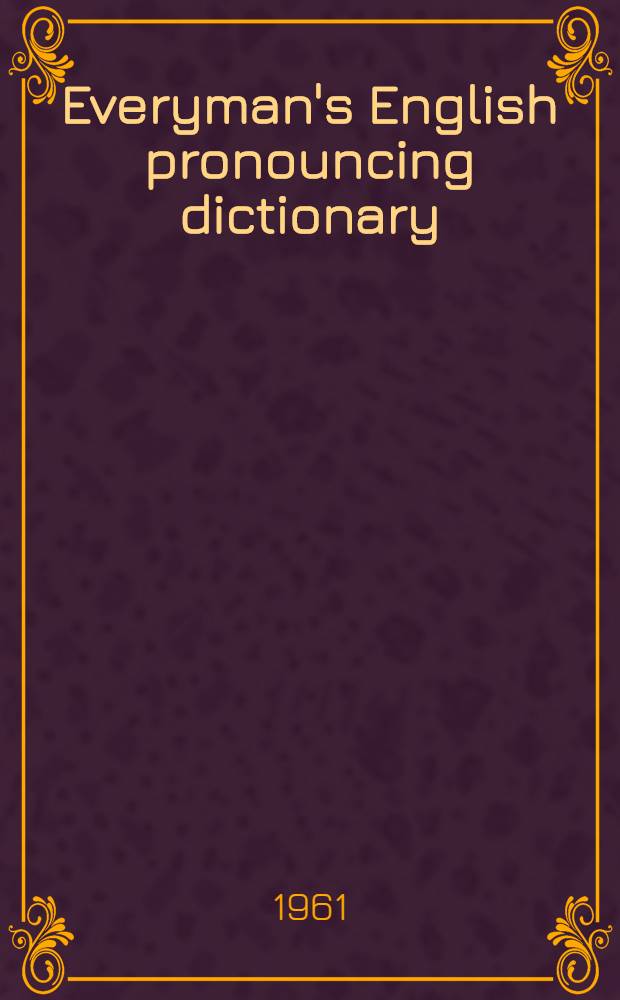 Everyman's English pronouncing dictionary : Containing 58,000 words in international phonetic transcription
