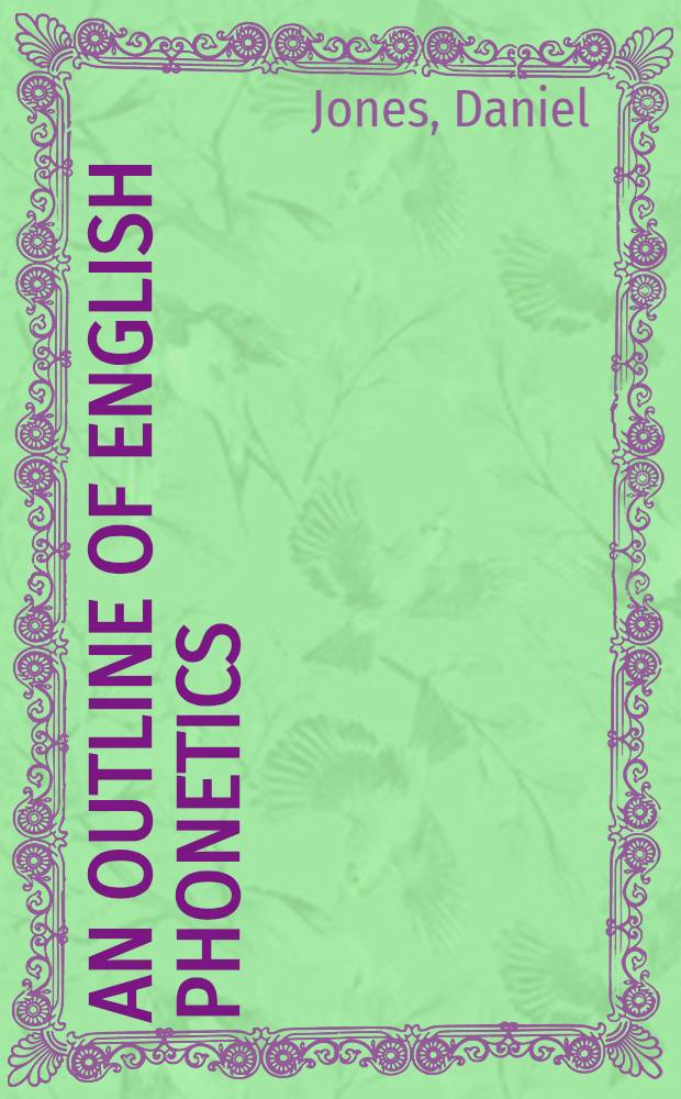 An outline of English phonetics : With appendices on types of phonetic transcription and Amer. pronunciation