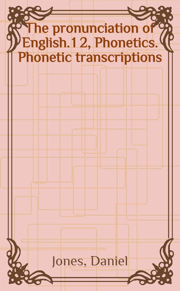 The pronunciation of English. 1 2, Phonetics. Phonetic transcriptions