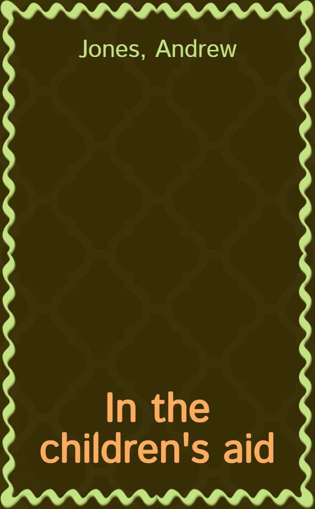 In the children's aid : J. J. Kelso a. child welfare in Ontario