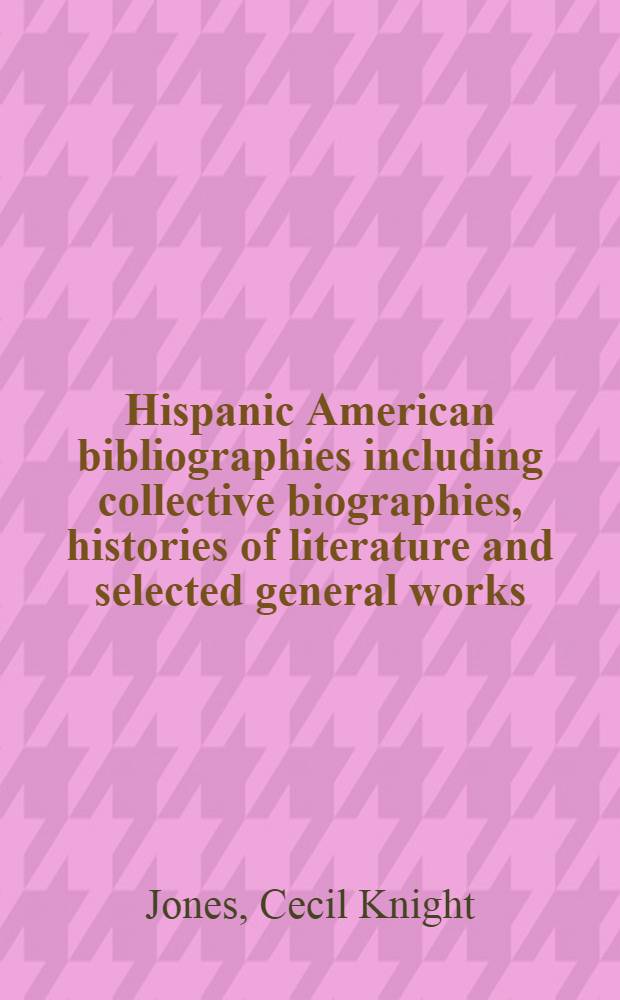 Hispanic American bibliographies including collective biographies, histories of literature and selected general works
