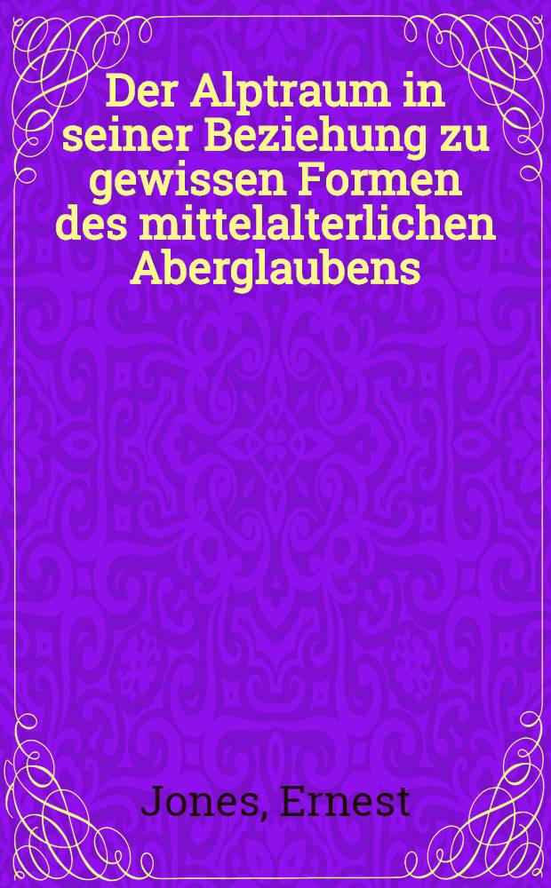 Der Alptraum in seiner Beziehung zu gewissen Formen des mittelalterlichen Aberglaubens
