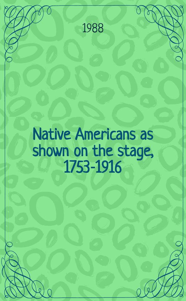 Native Americans as shown on the stage, 1753-1916