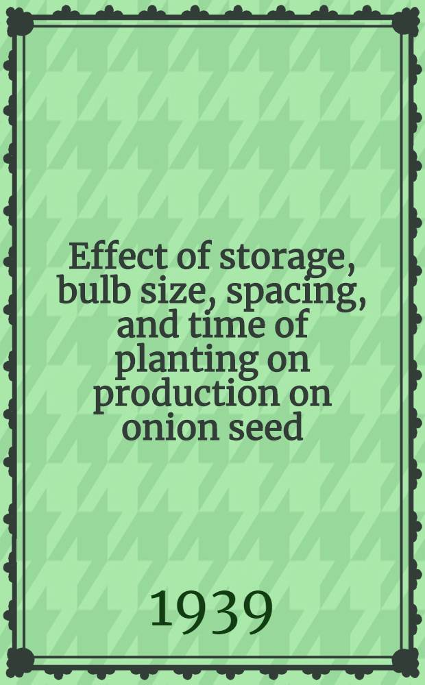 Effect of storage, bulb size, spacing, and time of planting on production on onion seed