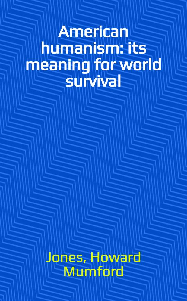 American humanism : its meaning for world survival