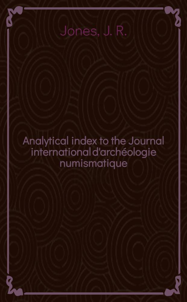 Analytical index to the Journal international d'archéologie numismatique