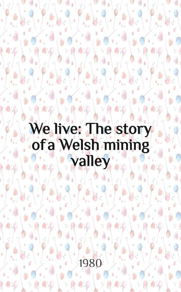 We live : The story of a Welsh mining valley