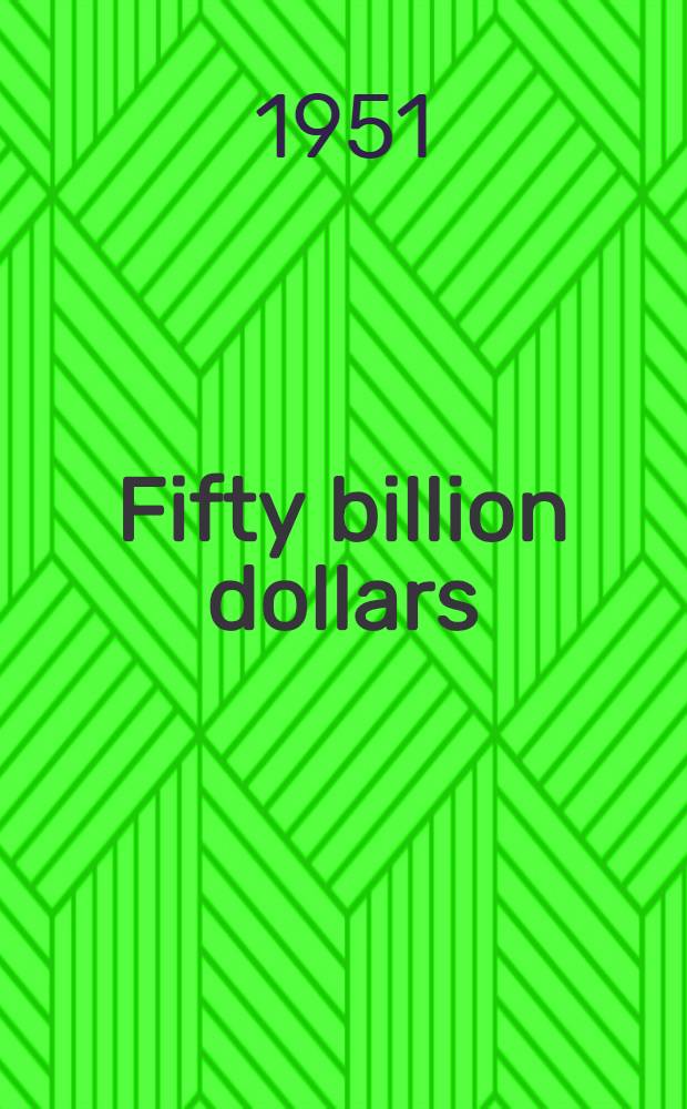 Fifty billion dollars : My thirteen years with the RFC (1932-1945)