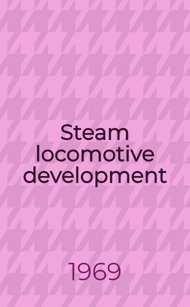 Steam locomotive development : An analytical guide to the literature on British steam locomotive development 1923-1962