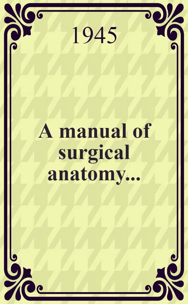 A manual of surgical anatomy ...
