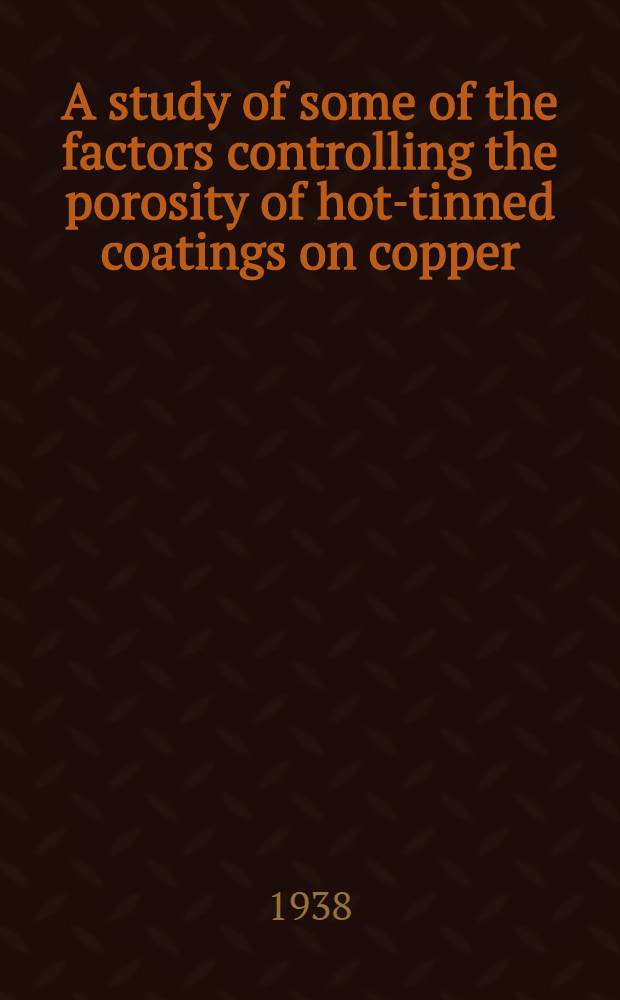 A study of some of the factors controlling the porosity of hot-tinned coatings on copper