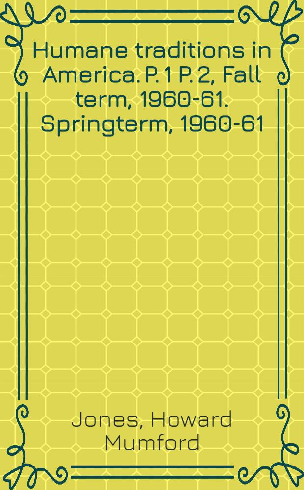 Humane traditions in America. P. 1 [P. 2, Fall term, 1960-61. Springterm, 1960-61] : A list of suggested readings