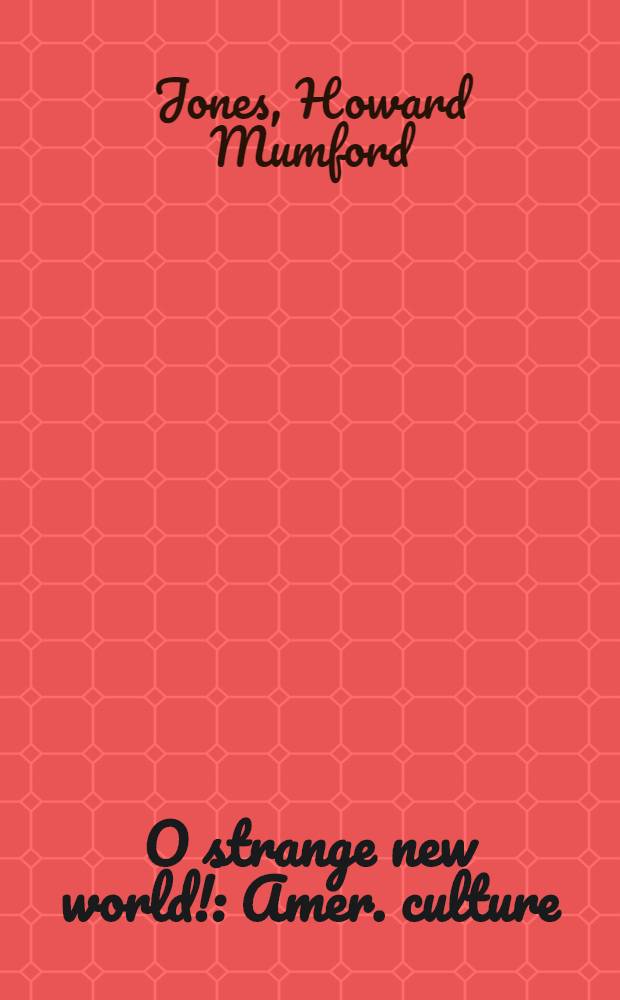 O strange new world! : Amer. culture : the formative years