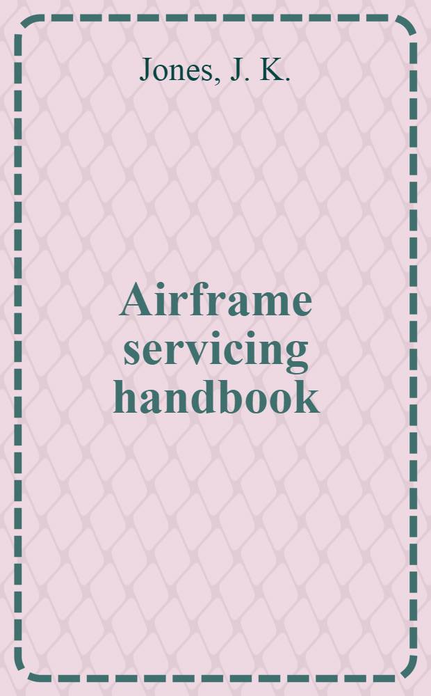Airframe servicing handbook