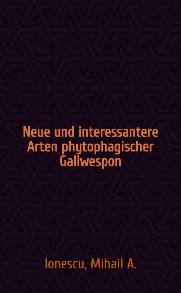 Neue und interessantere Arten phytophagischer Gallwespon (Hym., Cynipidae) aus Rumänien