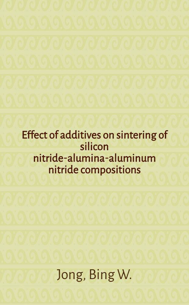 Effect of additives on sintering of silicon nitride-alumina-aluminum nitride compositions