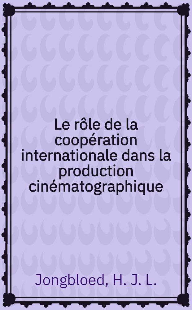 Le rôle de la coopération internationale dans la production cinématographique : Rapport sur différentes méthodes de coproduction dans le domaine du film éducatif et culturel