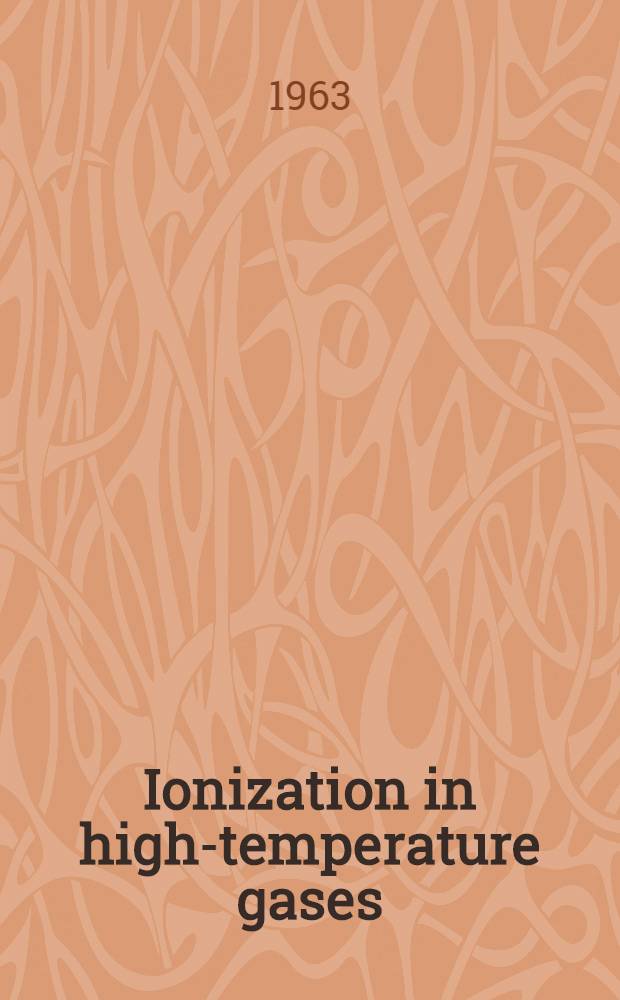 Ionization in high-temperature gases : A selection of technical papers based mainly on the American rocket society conference on ions in flames and rocket exhausts held at Palm Springs, Calif. Oct. 10-12, 1962