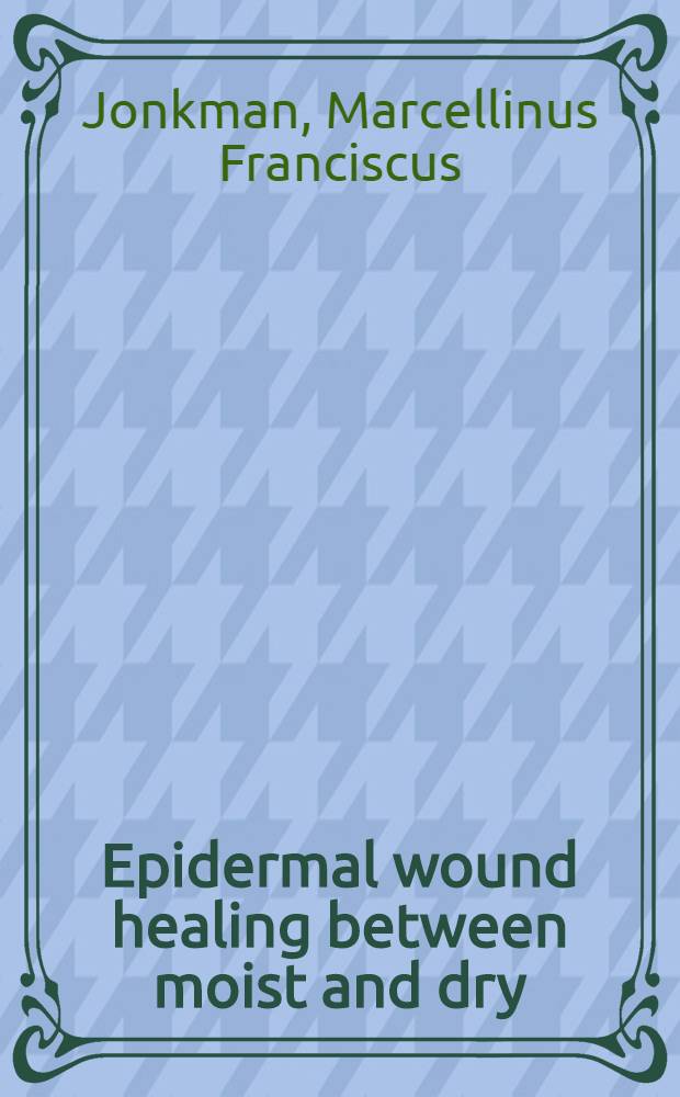 Epidermal wound healing between moist and dry : The enhancing effects of a new poly(ether urethane) wound covering on the reepithelialization of partial-thickness wounds : Proefschr