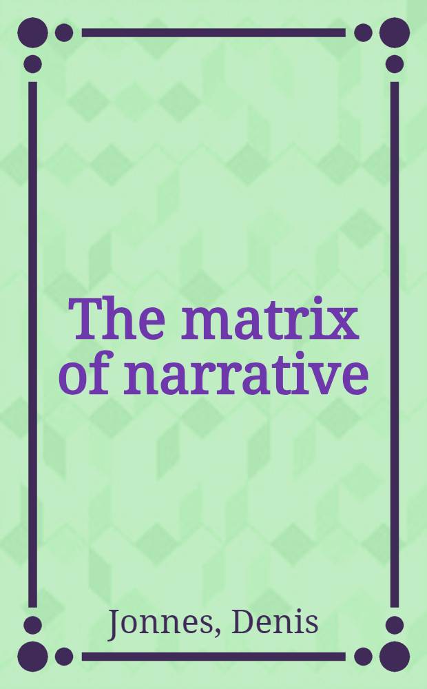 The matrix of narrative : Family, systems a. the semiotics of story