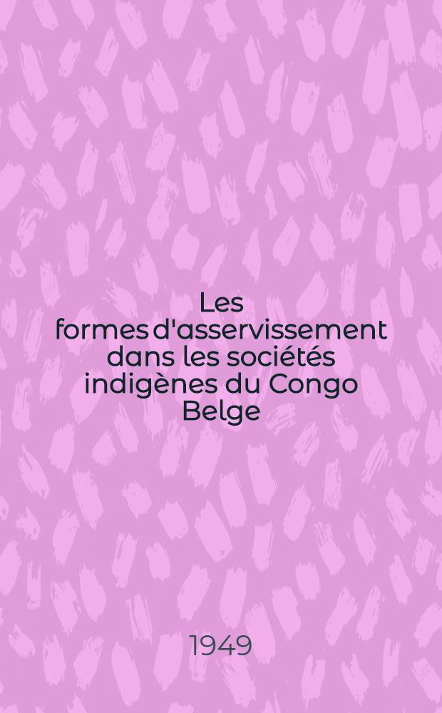 Les formes d'asservissement dans les sociétés indigènes du Congo Belge