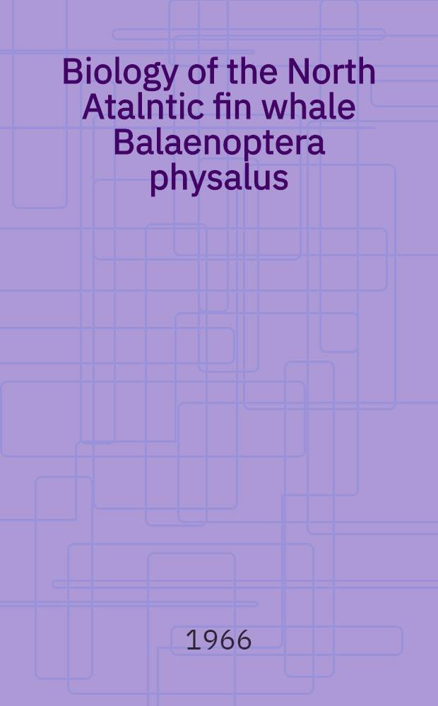 Biology of the North Atalntic fin whale Balaenoptera physalus (L.) : Taxonomy, distribution, migration and food