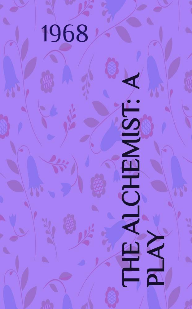 The alchemist : A play