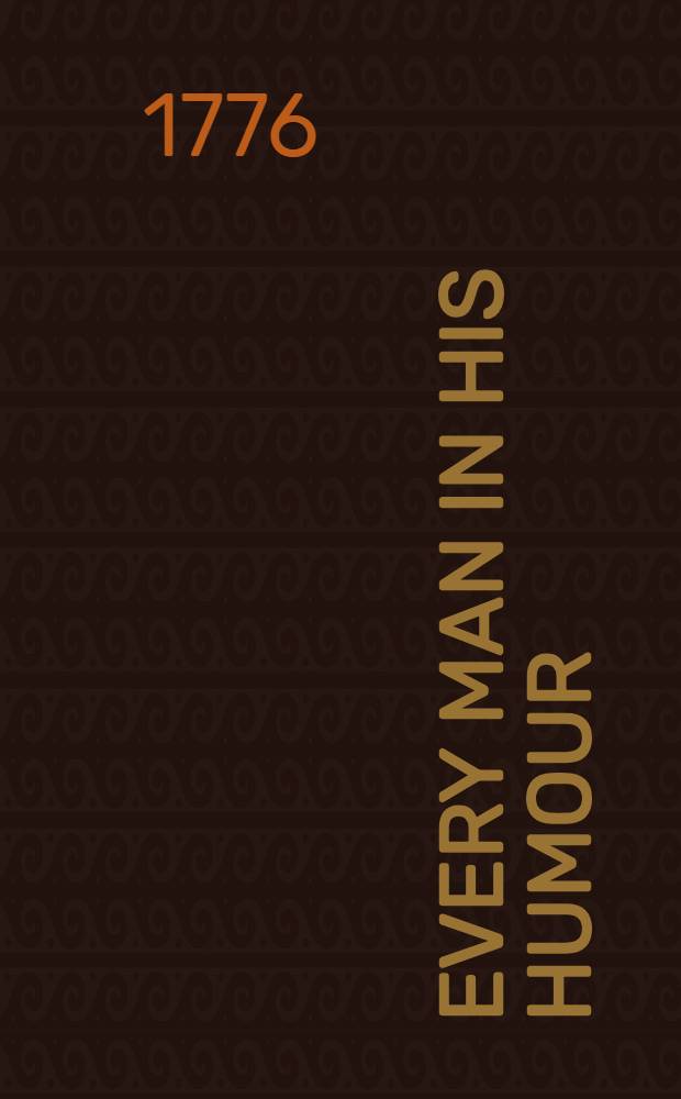 Every man in his humour : A comedy