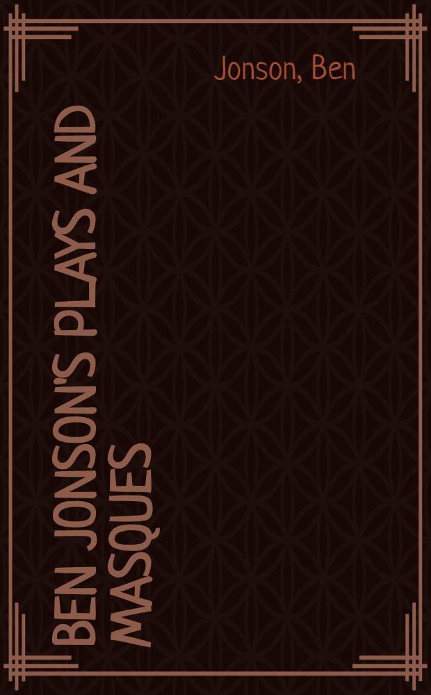 Ben Jonson's plays and masques : Texts of the plays a. masques : Johnson on his work : Contemporary readers on Jonson criticism