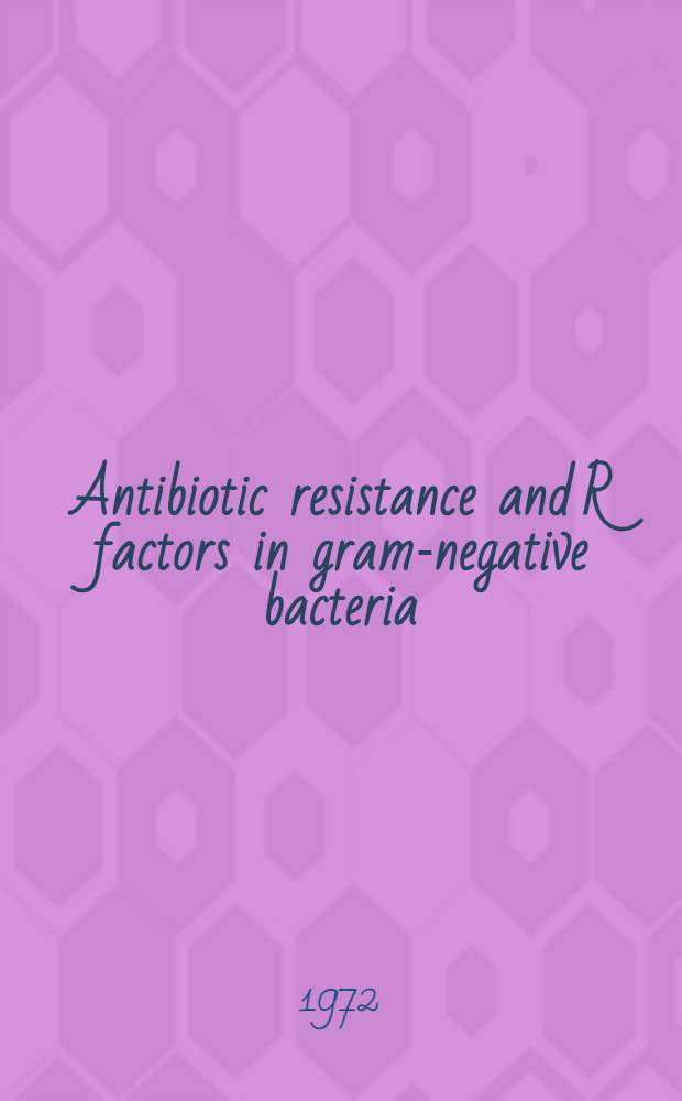 Antibiotic resistance and R factors in gram-negative bacteria : A study from Sweden