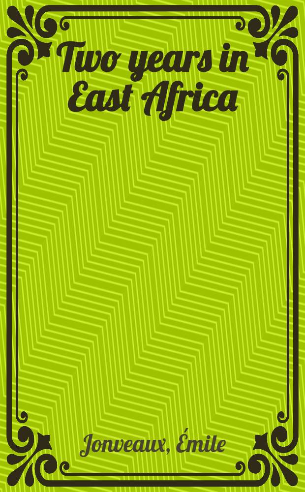 Two years in East Africa : Adventures in Abyssinia and Nubia with a journey to the sources of the Nile