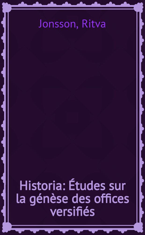 Historia : Études sur la génèse des offices versifiés : Diss.