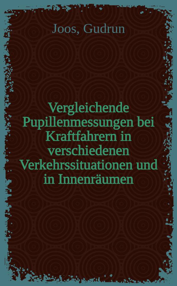 Vergleichende Pupillenmessungen bei Kraftfahrern in verschiedenen Verkehrssituationen und in Innenräumen : Inaug.-Diss. ... der Med. Fak. der ... Univ. zu Tübingen