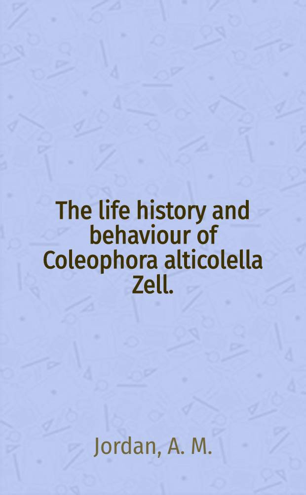 The life history and behaviour of Coleophora alticolella Zell. (Lep.)